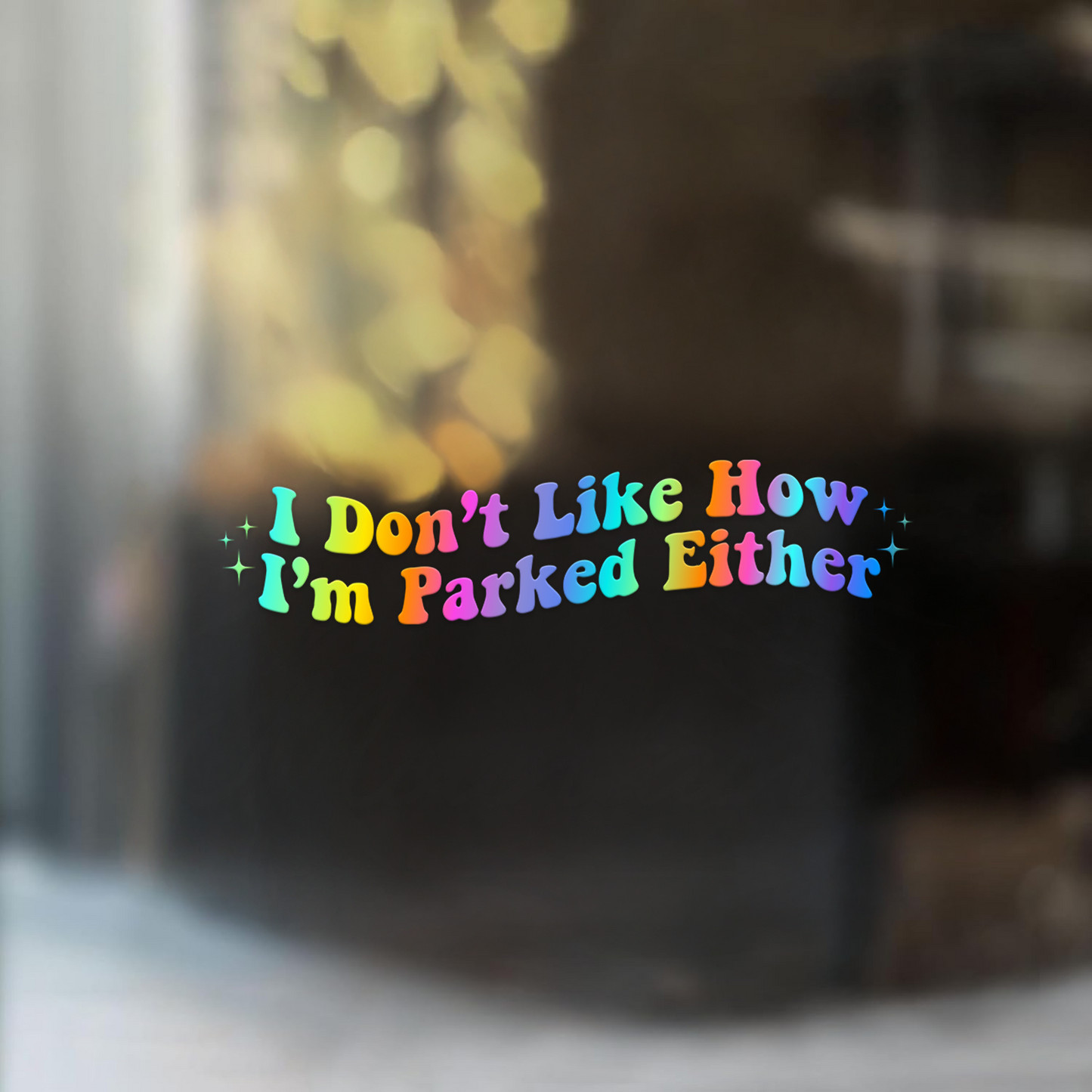 "I Don't Like How I Parked" Funny Car Decal