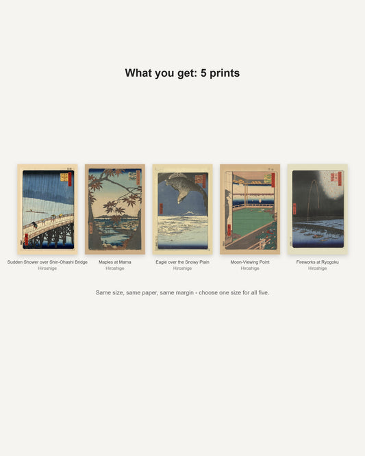 What you get: 5 prints - Sudden Shower over Shin-Ohashi Bridge, Maples at Mama, Eagle over the Snowy Plain, Moon-Viewing Point, Fireworks at Ryogoku