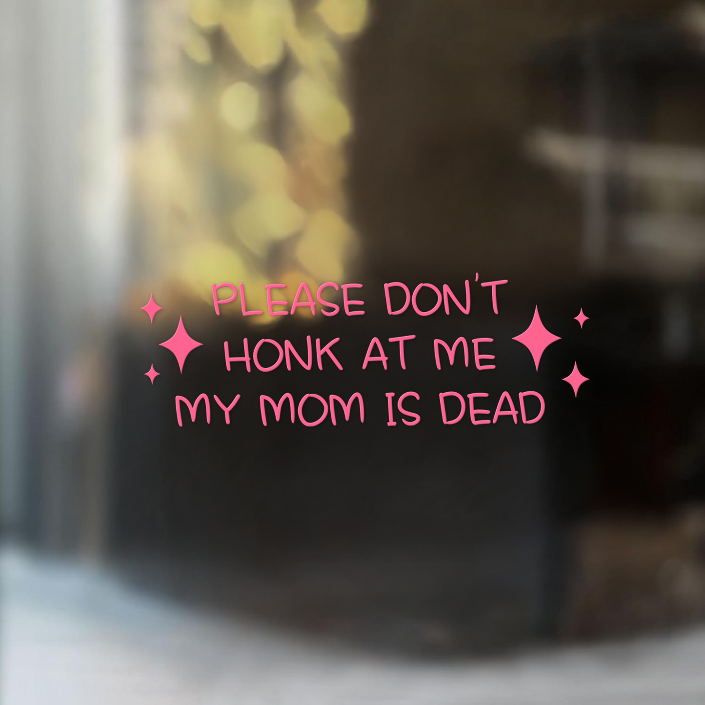"Don't Honk At Me My Mom Is Dead" Funny Pink Car Decal