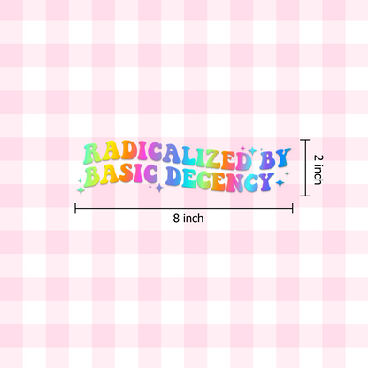 "Radicalized by Basic Decency" Car Decal