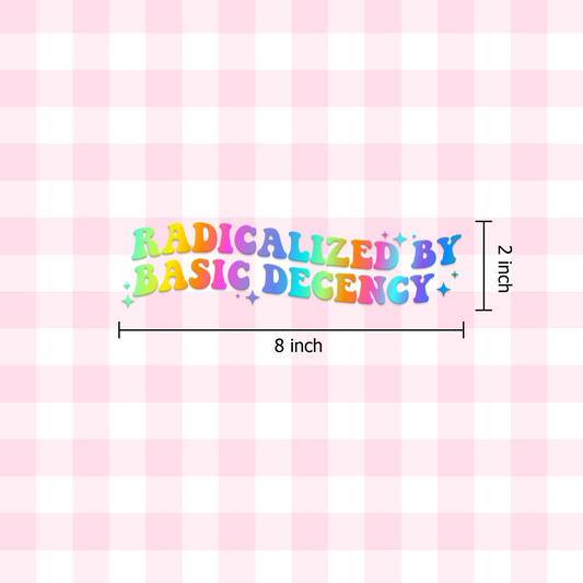 "Radicalized by Basic Decency" Car Decal
