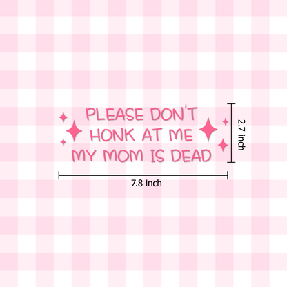 "Don't Honk At Me My Mom Is Dead" Funny Pink Car Decal