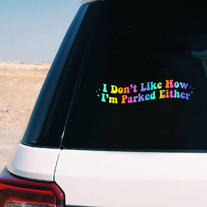 "I Don't Like How I Parked" Funny Car Decal