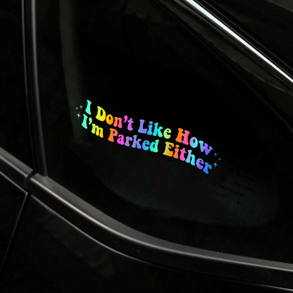 "I Don't Like How I Parked" Funny Car Decal