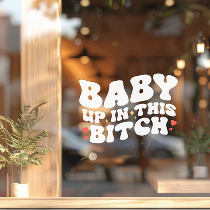 "Baby Up in This B*tch" Funny Car Sticker