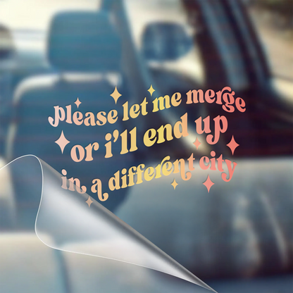 "Let Me Merge Or I'll End Up in a Different City" Car Sticker