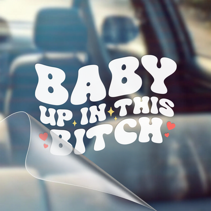 "Baby Up in This B*tch" Funny Car Sticker